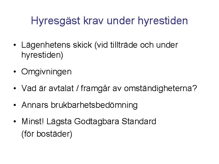 Hyresgäst krav under hyrestiden • Lägenhetens skick (vid tillträde och under hyrestiden) • Omgivningen