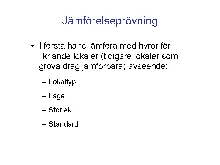 Jämförelseprövning • I första hand jämföra med hyror för liknande lokaler (tidigare lokaler som