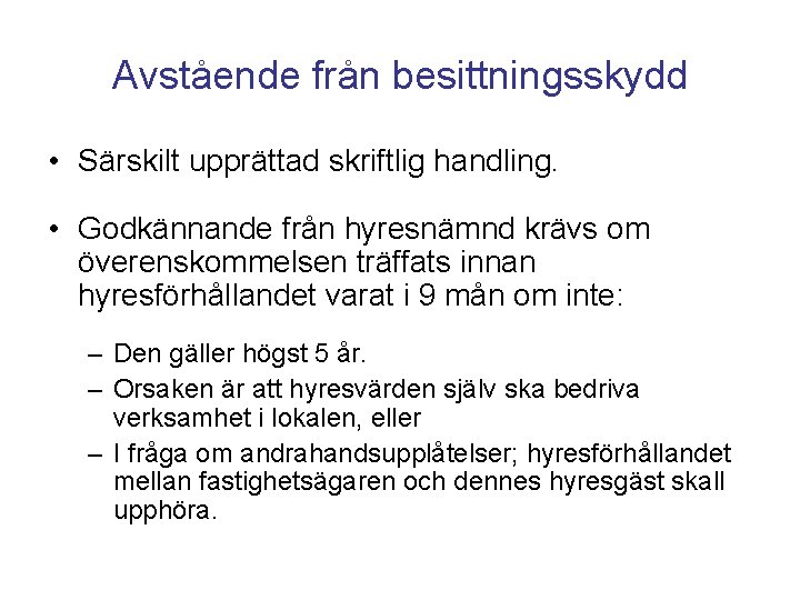 Avstående från besittningsskydd • Särskilt upprättad skriftlig handling. • Godkännande från hyresnämnd krävs om