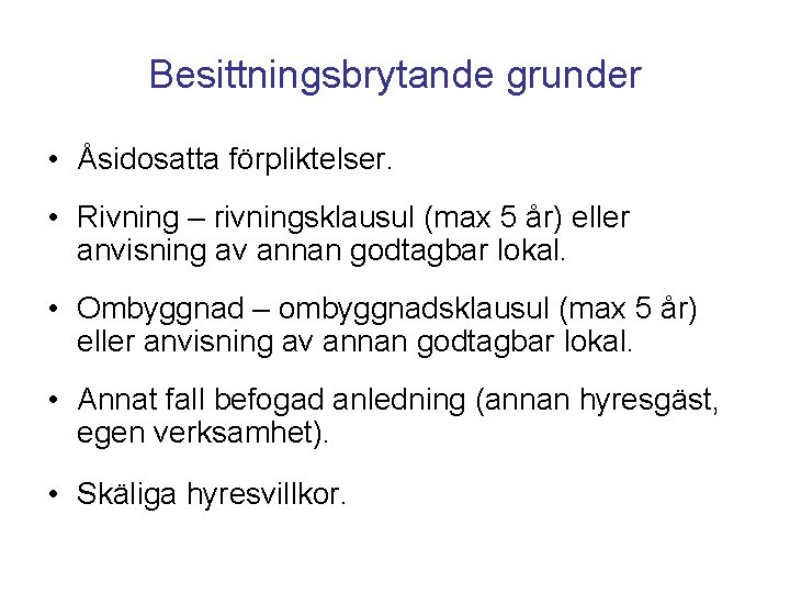 Besittningsbrytande grunder • Åsidosatta förpliktelser. • Rivning – rivningsklausul (max 5 år) eller anvisning