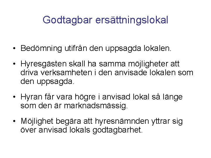 Godtagbar ersättningslokal • Bedömning utifrån den uppsagda lokalen. • Hyresgästen skall ha samma möjligheter