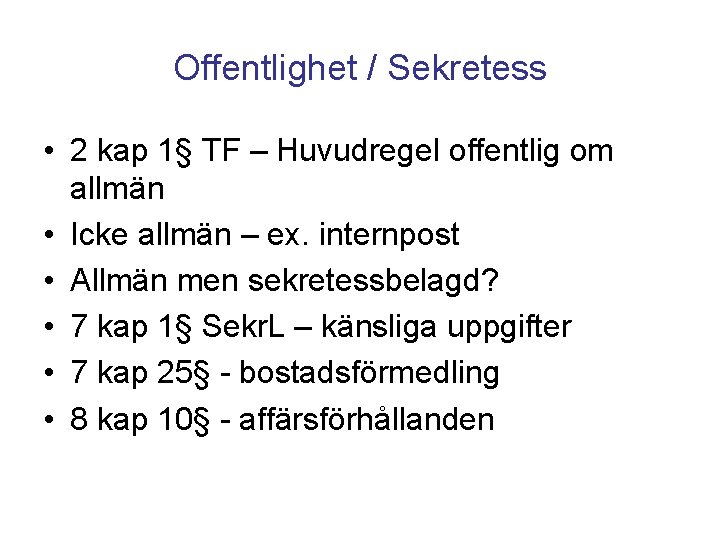 Offentlighet / Sekretess • 2 kap 1§ TF – Huvudregel offentlig om allmän •