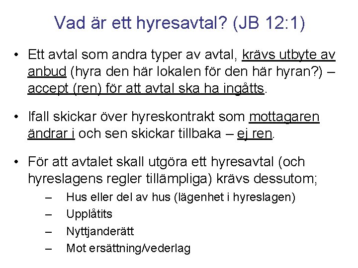Vad är ett hyresavtal? (JB 12: 1) • Ett avtal som andra typer av