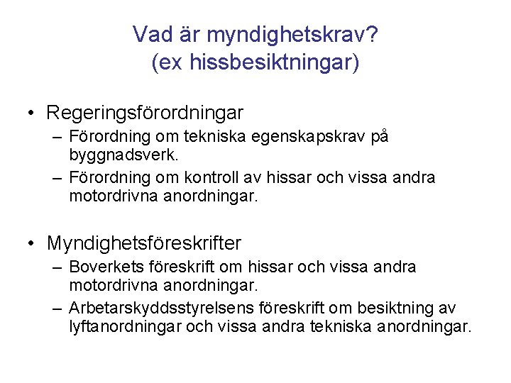 Vad är myndighetskrav? (ex hissbesiktningar) • Regeringsförordningar – Förordning om tekniska egenskapskrav på byggnadsverk.