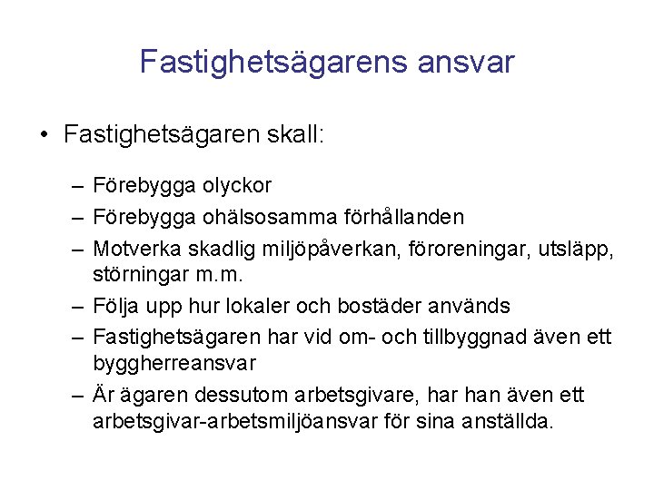 Fastighetsägarens ansvar • Fastighetsägaren skall: – Förebygga olyckor – Förebygga ohälsosamma förhållanden – Motverka