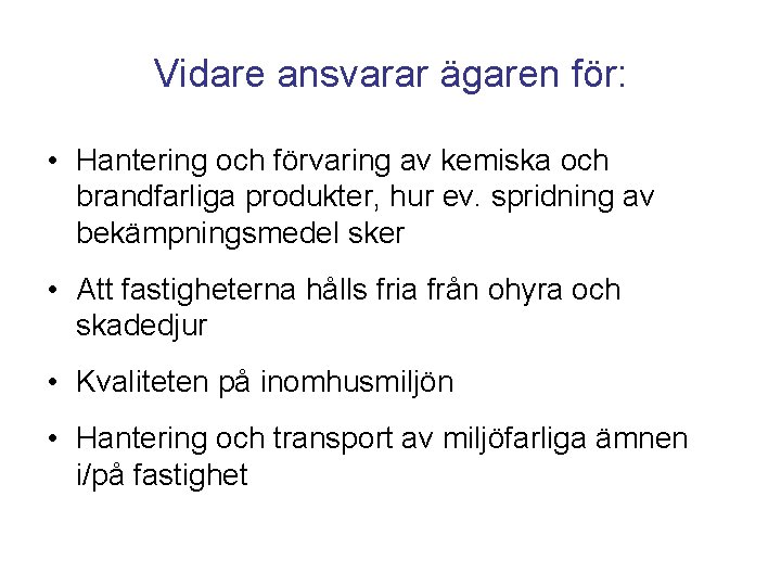 Vidare ansvarar ägaren för: • Hantering och förvaring av kemiska och brandfarliga produkter, hur