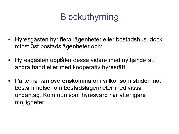 Blockuthyrning • Hyresgästen hyr flera lägenheter eller bostadshus, dock minst 3 st bostadslägenheter och: