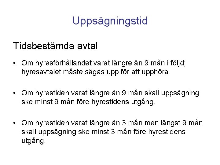 Uppsägningstid Tidsbestämda avtal • Om hyresförhållandet varat längre än 9 mån i följd; hyresavtalet