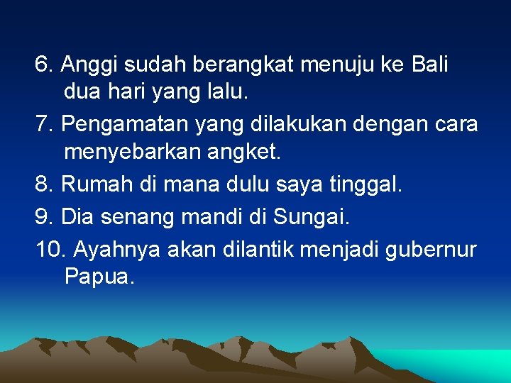 6. Anggi sudah berangkat menuju ke Bali dua hari yang lalu. 7. Pengamatan yang