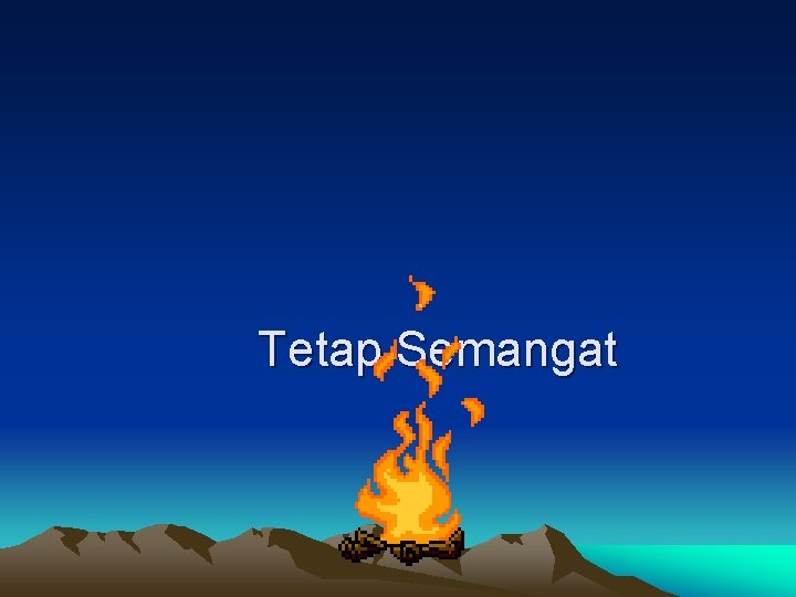 Tetap Semangat 