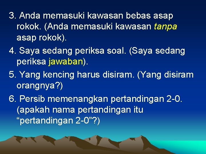 3. Anda memasuki kawasan bebas asap rokok. (Anda memasuki kawasan tanpa asap rokok). 4.