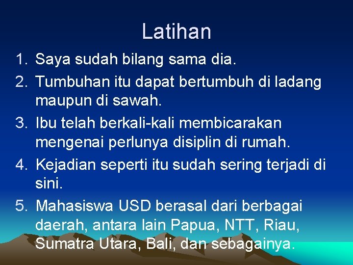 Latihan 1. Saya sudah bilang sama dia. 2. Tumbuhan itu dapat bertumbuh di ladang