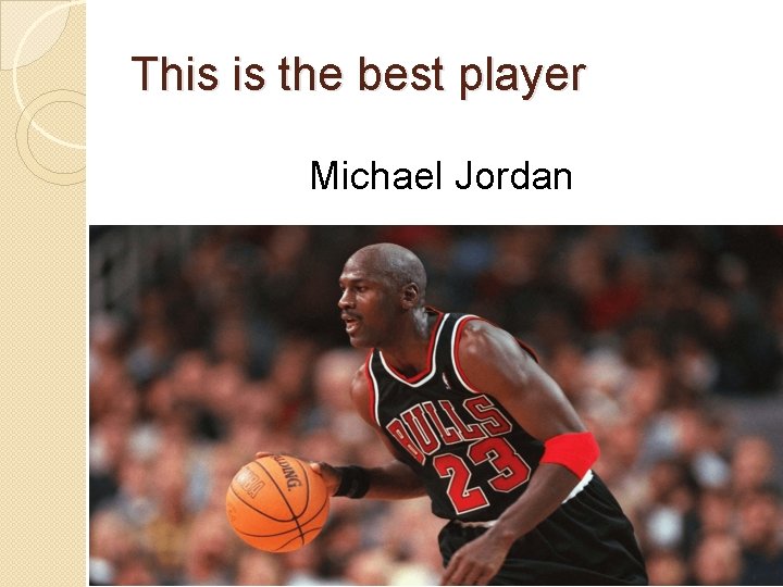 This is the best player Michael Jordan 