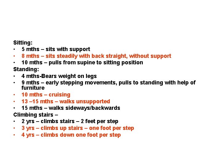 Sitting: • 5 mths – sits with support • 8 mths – sits steadily