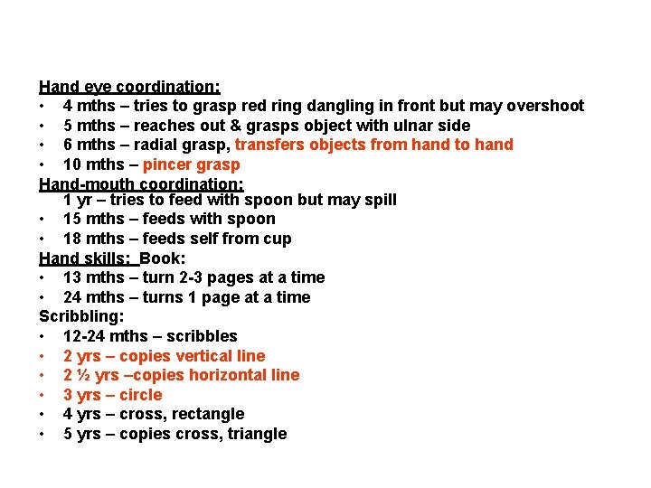 Hand eye coordination: • 4 mths – tries to grasp red ring dangling in