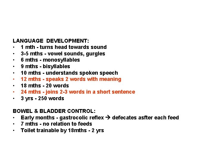 LANGUAGE DEVELOPMENT: • 1 mth - turns head towards sound • 3 -5 mths