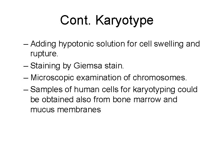 Cont. Karyotype – Adding hypotonic solution for cell swelling and rupture. – Staining by
