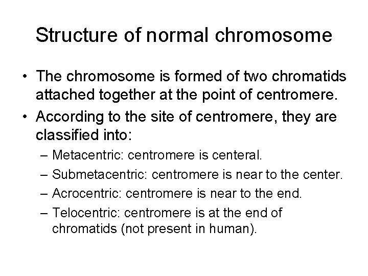 Structure of normal chromosome • The chromosome is formed of two chromatids attached together