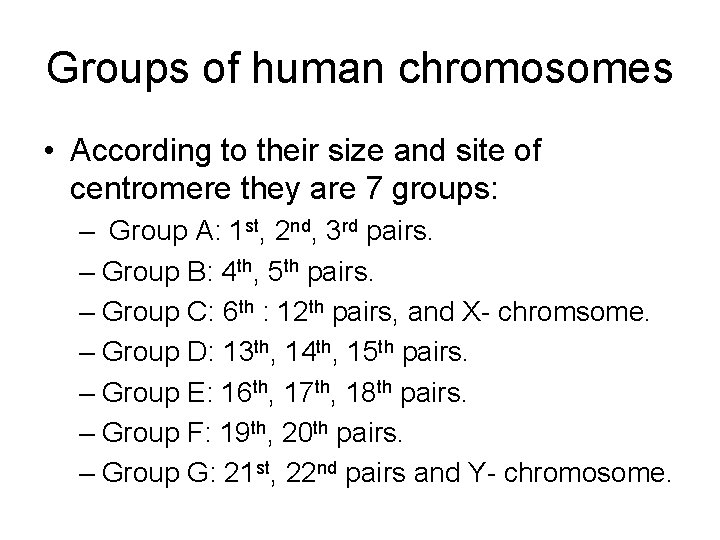 Groups of human chromosomes • According to their size and site of centromere they