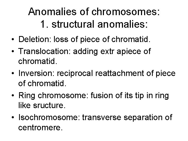 Anomalies of chromosomes: 1. structural anomalies: • Deletion: loss of piece of chromatid. •