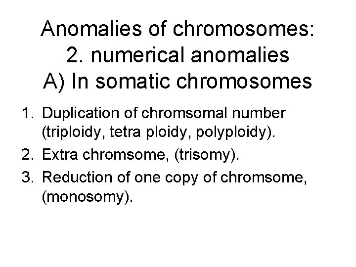 Anomalies of chromosomes: 2. numerical anomalies A) In somatic chromosomes 1. Duplication of chromsomal