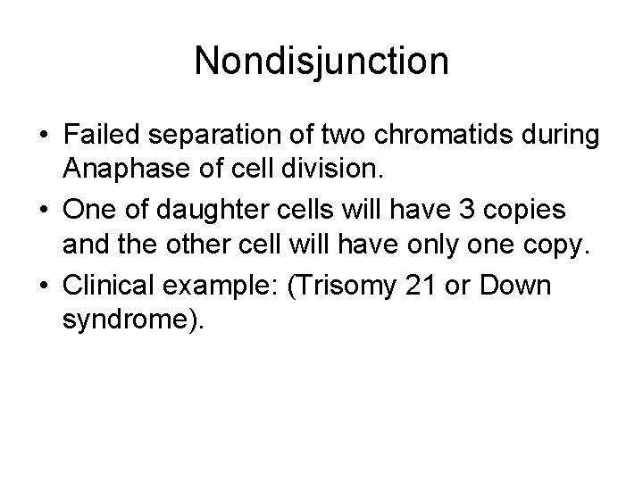 Nondisjunction • Failed separation of two chromatids during Anaphase of cell division. • One