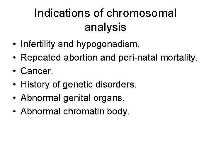 Indications of chromosomal analysis • • • Infertility and hypogonadism. Repeated abortion and peri-natal