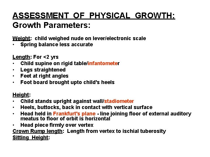 ASSESSMENT OF PHYSICAL GROWTH: Growth Parameters: Weight: child weighed nude on lever/electronic scale •