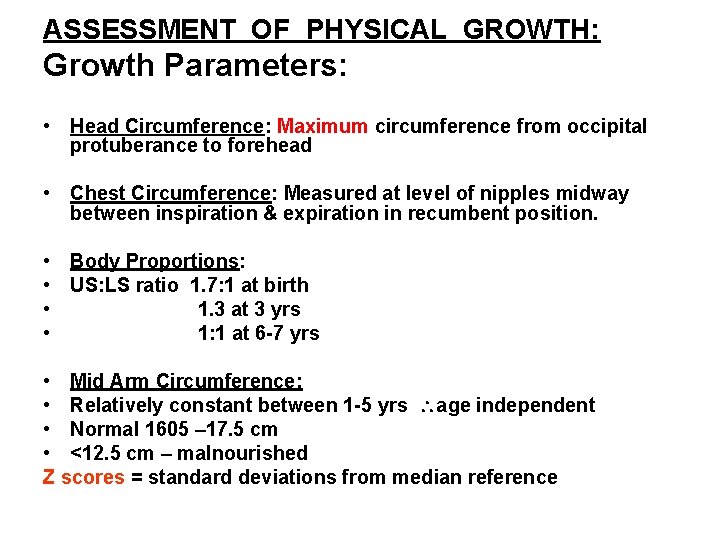 ASSESSMENT OF PHYSICAL GROWTH: Growth Parameters: • Head Circumference: Maximum circumference from occipital protuberance