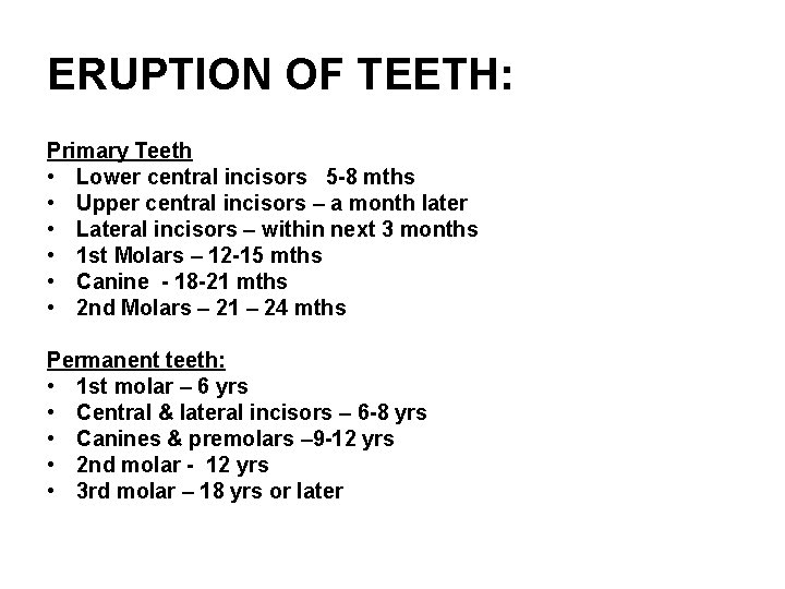 ERUPTION OF TEETH: Primary Teeth • Lower central incisors 5 -8 mths • Upper