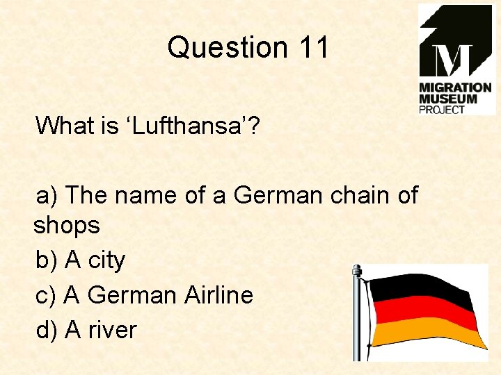 Question 11 What is ‘Lufthansa’? a) The name of a German chain of shops