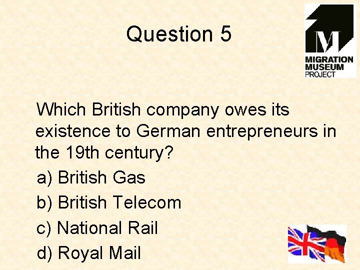 Question 5 Which British company owes its existence to German entrepreneurs in the 19