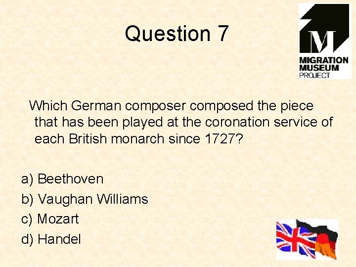 Question 7 Which German composer composed the piece that has been played at the