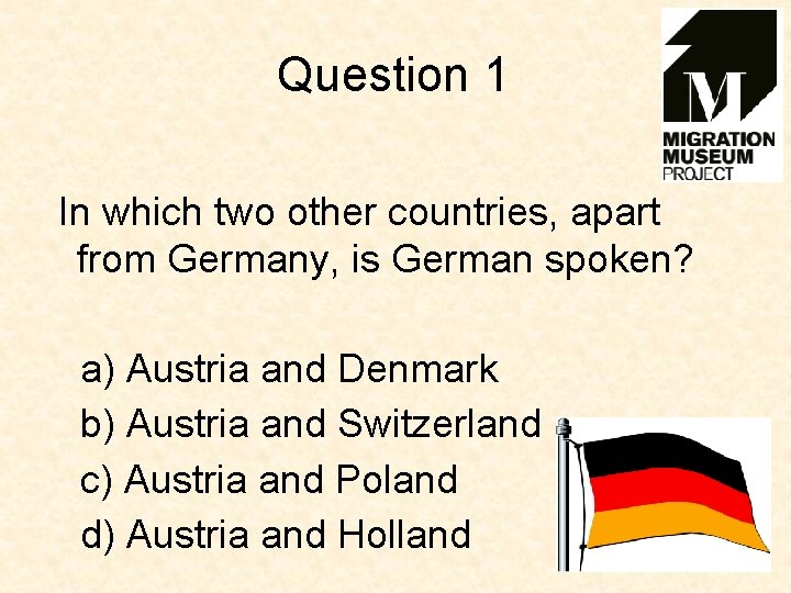 Question 1 In which two other countries, apart from Germany, is German spoken? a)