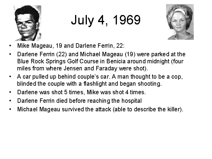 July 4, 1969 • Mike Mageau, 19 and Darlene Ferrin, 22: • Darlene Ferrin