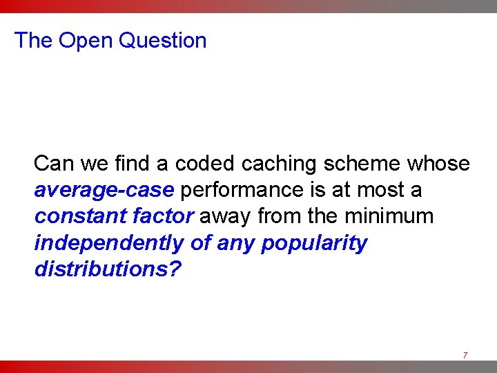 The Open Question Can we find a coded caching scheme whose average-case performance is