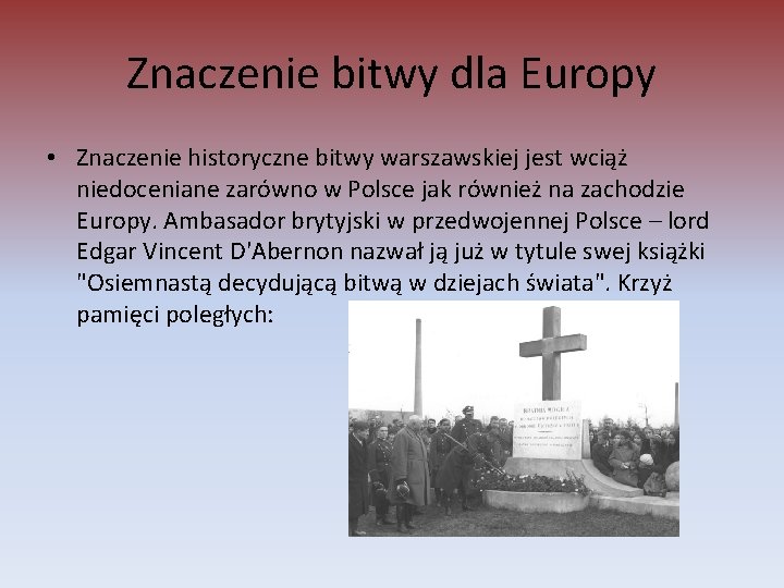 Znaczenie bitwy dla Europy • Znaczenie historyczne bitwy warszawskiej jest wciąż niedoceniane zarówno w