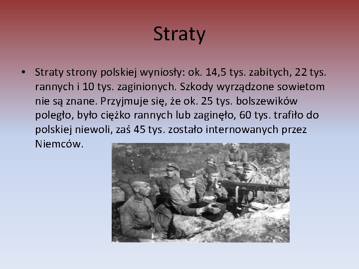 Straty • Straty strony polskiej wyniosły: ok. 14, 5 tys. zabitych, 22 tys. rannych