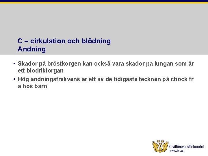 C – cirkulation och blödning Andning • Skador på bröstkorgen kan också vara skador