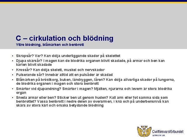 C – cirkulation och blödning Yttre blödning, blåmärken och benbrott • Skrapsår? Var? Kan