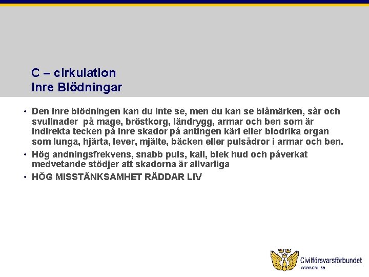 C – cirkulation Inre Blödningar • Den inre blödningen kan du inte se, men