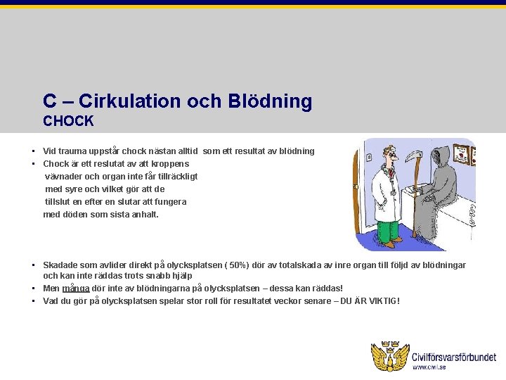 C – Cirkulation och Blödning CHOCK • Vid trauma uppstår chock nästan alltid som