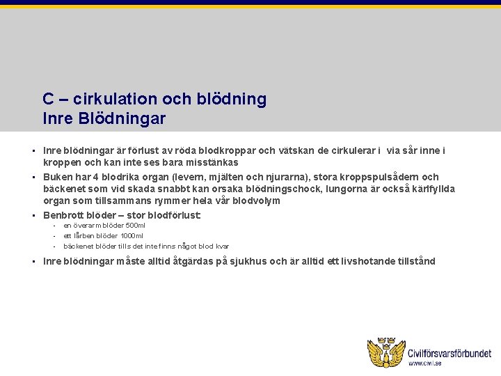 C – cirkulation och blödning Inre Blödningar • Inre blödningar är förlust av röda