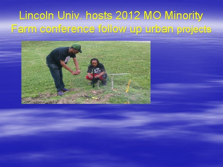 Lincoln Univ. hosts 2012 MO Minority Farm conference follow up urban projects 