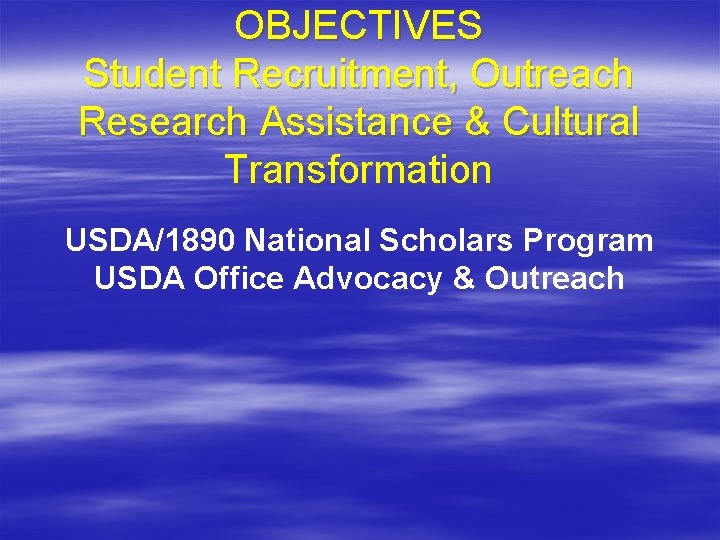 OBJECTIVES Student Recruitment, Outreach Research Assistance & Cultural Transformation USDA/1890 National Scholars Program USDA