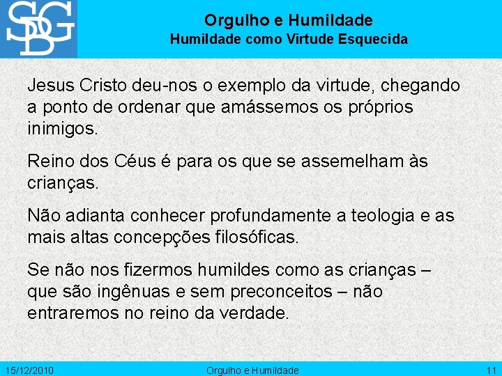 Orgulho e Humildade como Virtude Esquecida Jesus Cristo deu-nos o exemplo da virtude, chegando