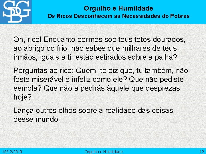 Orgulho e Humildade Os Ricos Desconhecem as Necessidades do Pobres Oh, rico! Enquanto dormes