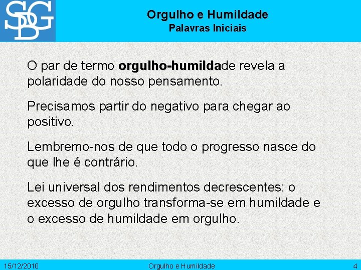 Orgulho e Humildade Palavras Iniciais O par de termo orgulho-humildade revela a orgulho-humilda polaridade