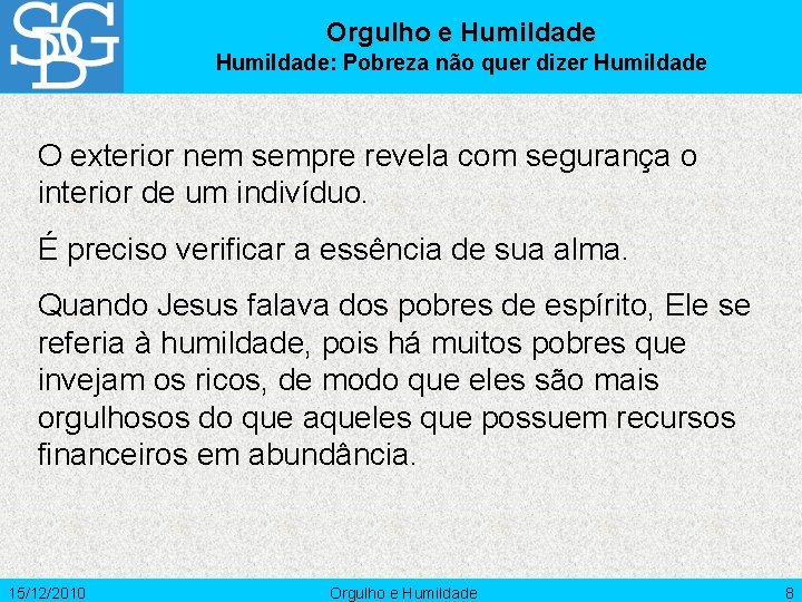 Orgulho e Humildade: Pobreza não quer dizer Humildade O exterior nem sempre revela com