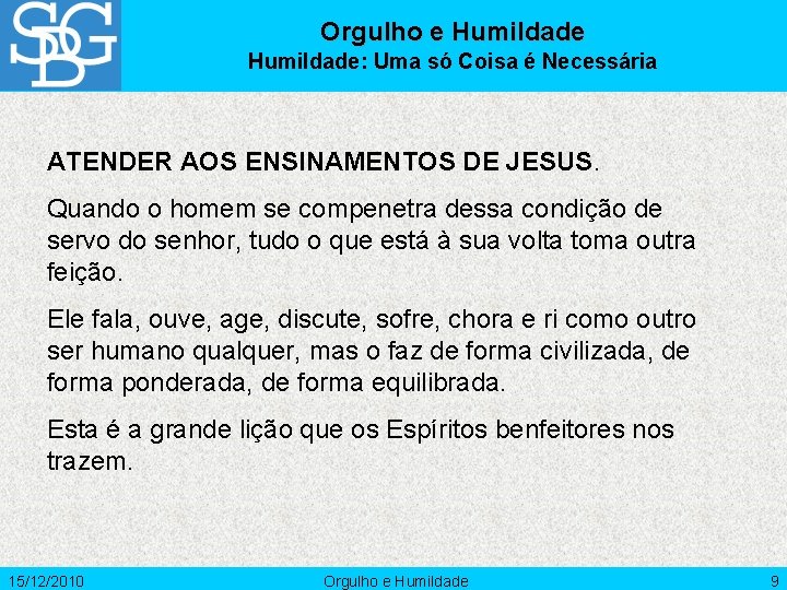 Orgulho e Humildade: Uma só Coisa é Necessária ATENDER AOS ENSINAMENTOS DE JESUS. Quando